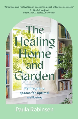 The Healing Home and Garden: Reimagining Spaces... 1399715445 Book Cover