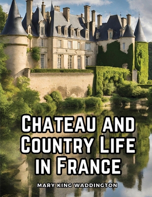 Chateau and Country Life in France 1835915930 Book Cover