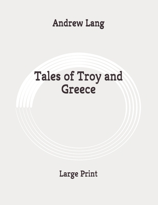 Tales of Troy and Greece: Large Print B089J17D9K Book Cover