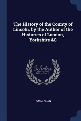 The History of the County of Lincoln. by the Au... 1376403714 Book Cover