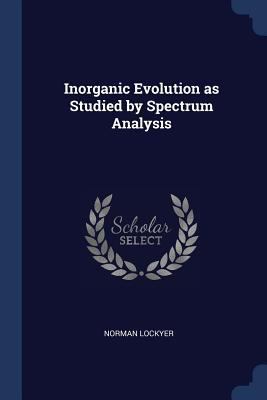 Inorganic Evolution as Studied by Spectrum Anal... 1376729156 Book Cover