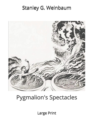 Pygmalion's Spectacles: Large Print 1707797889 Book Cover