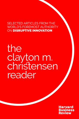 The Clayton M. Christensen Reader 1633694798 Book Cover