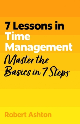 7 Lessons in Time Management: Master the Basics... 1399830597 Book Cover