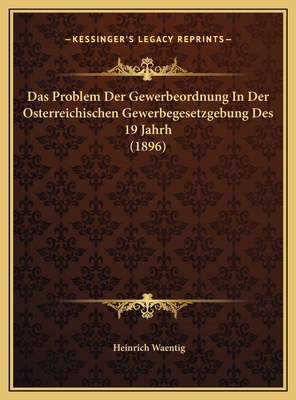 Das Problem Der Gewerbeordnung In Der Osterreic... [German] 1169615589 Book Cover