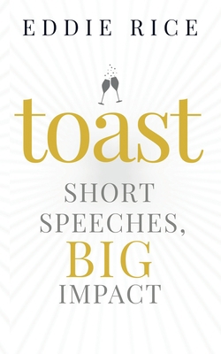Toast: Short Speeches, Big Impact 1088032451 Book Cover