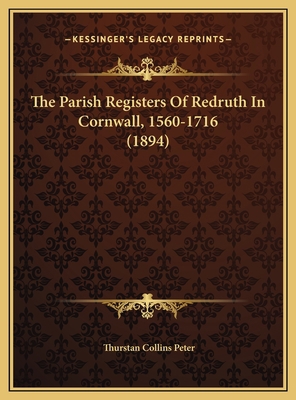 The Parish Registers Of Redruth In Cornwall, 15... 1169745660 Book Cover