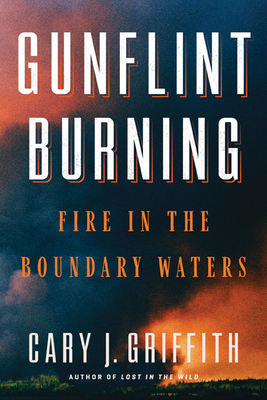 Gunflint Burning: Fire in the Boundary Waters 1517903416 Book Cover