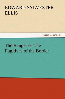 The Ranger or the Fugitives of the Border 3847215701 Book Cover