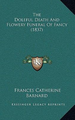 The Doleful Death And Flowery Funeral Of Fancy ... 1168718139 Book Cover