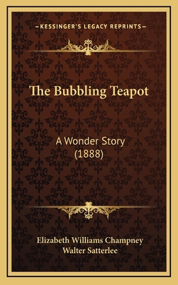 The Bubbling Teapot: A Wonder Story (1888) 1167107926 Book Cover