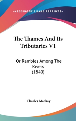 The Thames And Its Tributaries V1: Or Rambles A... 1437442749 Book Cover