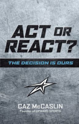 ACT or React: The Decision Is Ours 1433606941 Book Cover