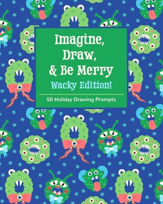 Imagine, Draw, & Be Merry Wacky Edition!: 50 Ho... 1691069973 Book Cover