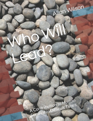 Who Will Lead?: A Contribution to Human Surviva... B09HP6P187 Book Cover