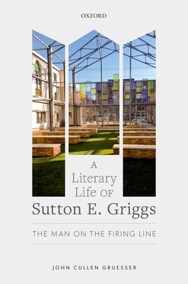 A Literary Life of Sutton E. Griggs: The Man on... 0192856316 Book Cover