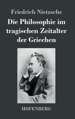 Die Philosophie im tragischen Zeitalter der Gri... [German] 3843034907 Book Cover