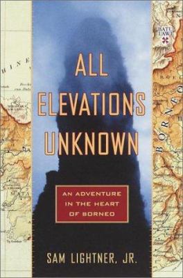 All Elevations Unknown: An Adventure in the Hea... 0767907566 Book Cover