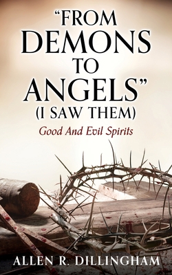 "FROM DEMONS TO ANGELS" (I Saw Them): Good And ... 1662808712 Book Cover