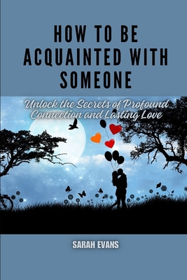 How to be acquainted with someone: Unlock the S... B0CVL6P8K8 Book Cover