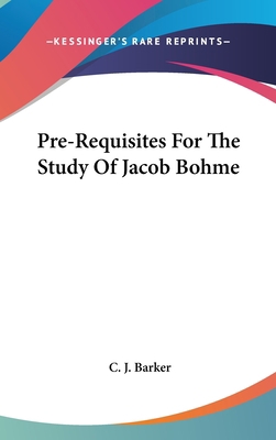 Pre-Requisites for the Study of Jacob Bohme 1161554408 Book Cover