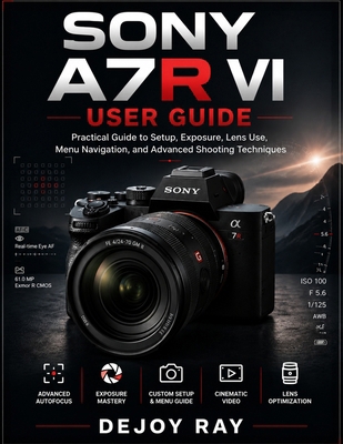 SONY A7R VI USER GUIDE: Practical Guide to Setu... B0H84ZJ2DB Book Cover