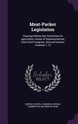 Meat-Packer Legislation: Hearings Before the Co... 1341435156 Book Cover