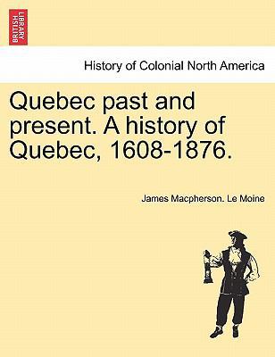 Quebec past and present. A history of Quebec, 1... 1241421110 Book Cover