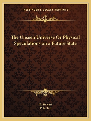 The Unseen Universe Or Physical Speculations on... 1162589272 Book Cover