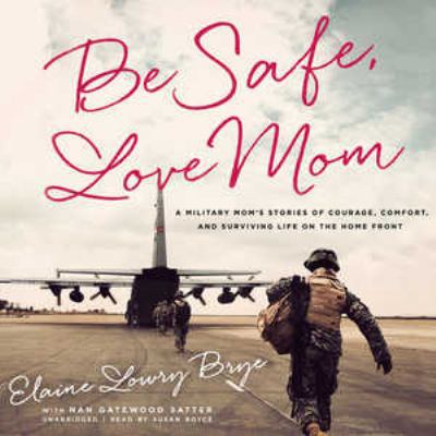 Be Safe, Love Mom Lib/E: A Military Mom's Stori... 1481531921 Book Cover