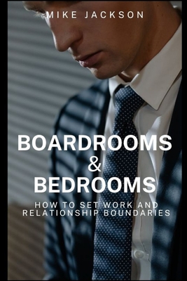 Boardrooms and Bedrooms: (How to Set Work and R... B0C2RTN6JQ Book Cover