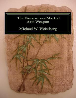 The Firearm as a Martial Arts Weapon 0983486654 Book Cover