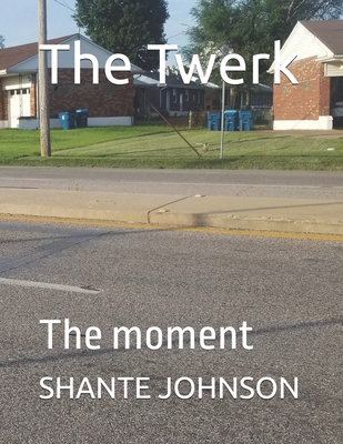 The Twerk: The moment B0FJM71PB3 Book Cover