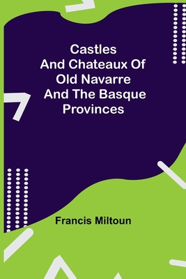 Castles And Chateaux Of Old Navarre And The Bas... 9354758819 Book Cover