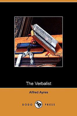 The Verbalist: A Manual Devoted to Brief Discus... 1409974278 Book Cover