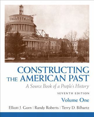 Constructing the American Past, Volume 1: A Sou... 0205773648 Book Cover