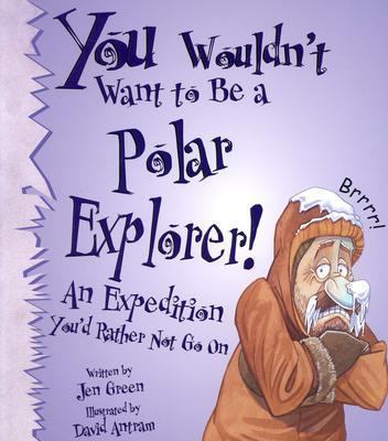 You Wouldn't Want to Be a Polar Explorer!: An E... 0531162079 Book Cover