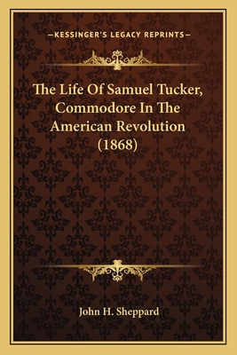 The Life Of Samuel Tucker, Commodore In The Ame... 1163950645 Book Cover