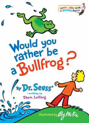 Would You Rather Be a Bullfrog? 0394931289 Book Cover
