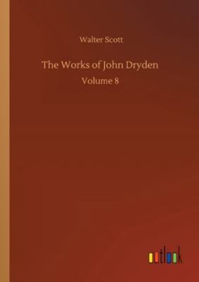 The Works of John Dryden: Volume 8 3752343281 Book Cover