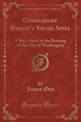 Commodore Barney's Young Spies: A Boy's Story o... 1330888685 Book Cover