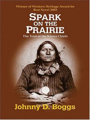 Spark on the Prairie: The Trial of the Kiowa Ch... [Large Print] 0786271094 Book Cover