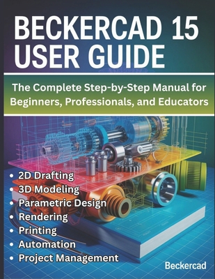 BeckerCAD 15 User Guide: The Complete Step-by-S... B0FYQ9XVFC Book Cover