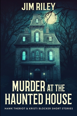 Murder At The Haunted House (Hawk Theriot And K... 1034263846 Book Cover
