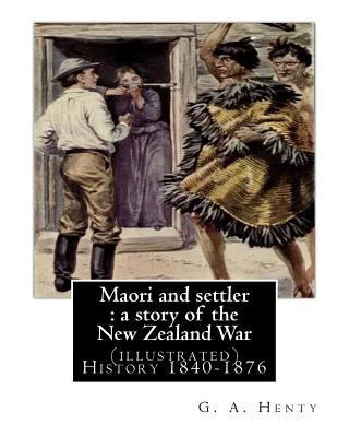 Maori and settler: a story of the New Zealand W... 1537080423 Book Cover