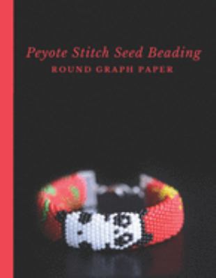 Peyote Stitch Seed Beading Round Graph Paper: B... 1688807993 Book Cover