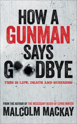 How a Gunman Says Goodbye: The Glasgow Trilogy ... 0230769721 Book Cover