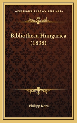 Bibliotheca Hungarica (1838) [German] 1168722802 Book Cover
