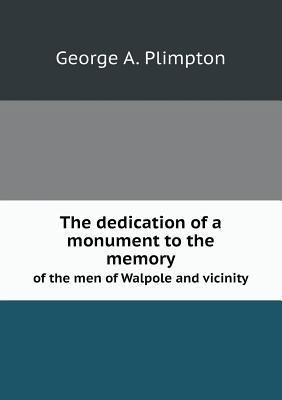 The dedication of a monument to the memory of t... 5518764421 Book Cover