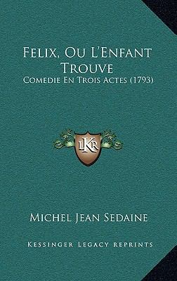 Felix, Ou L'Enfant Trouve: Comedie En Trois Act... [French] 116869972X Book Cover